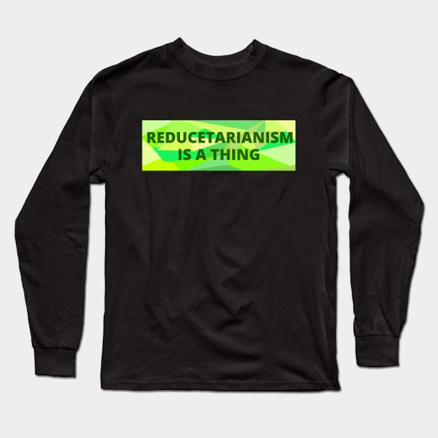 Reducetarianism Is A Thing Slogan Long Sleeve T-Shirt by strangelyhandsome